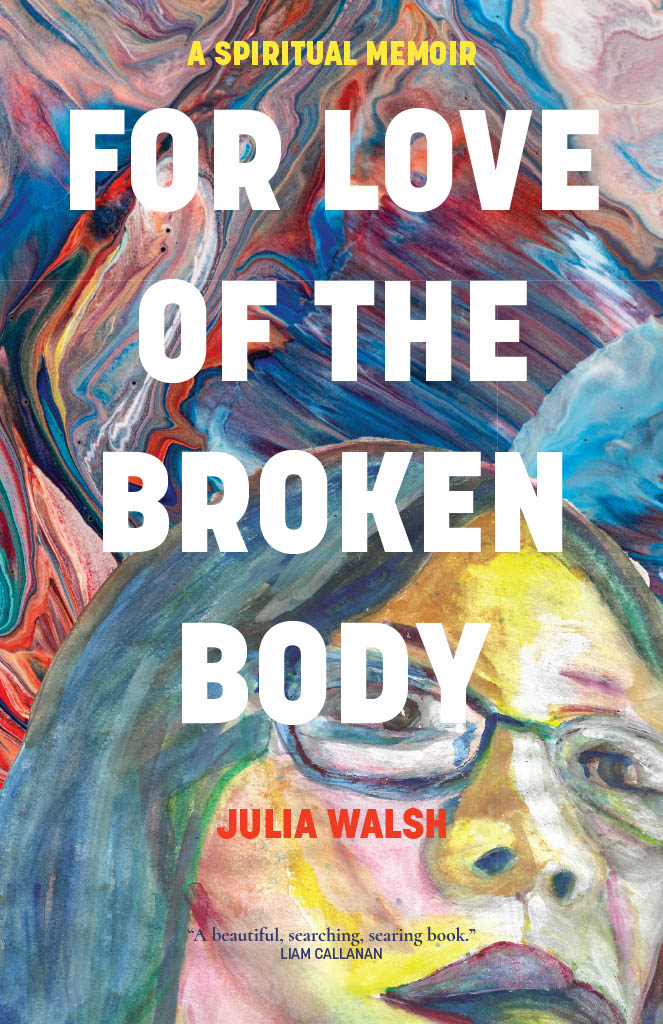 book cover of For Love of the Broken Body by Julia Walsh with a background watercolor image of Sister Julia's face